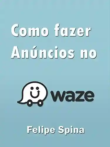 Livro: Waze Ads: Criando anúncios no Waze (Social Ads Livro 1)