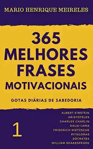 Livro: 365 melhores frases motivacionais – Gotas diárias de Sabedoria – Vol. 1: Para profissionais e amam compartilhar inspiração e motivação
