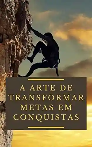Livro: A Arte de Transformar Metas em Conquistas