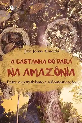 Livro: A Castanha do Pará na Amazônia: Entre o Extrativismo e a Domesticação