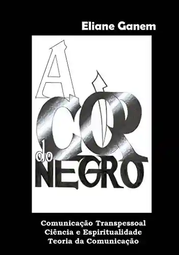 Livro: A Cor do Negro: Comunicação Transpessoal