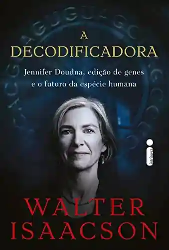Livro: A Decodificadora: Jennifer Doudna, Edição de Genes e o Futuro da Espécie Humana