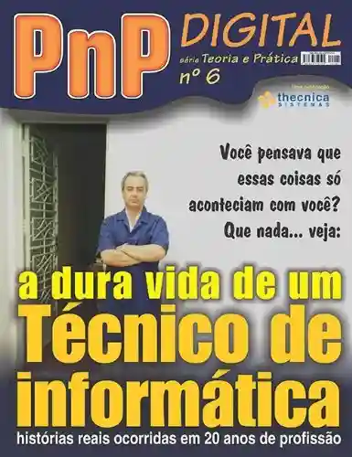 Livro: A dura vida de um técnico de informática – PnP Digital série Teoria e Prática nº 6