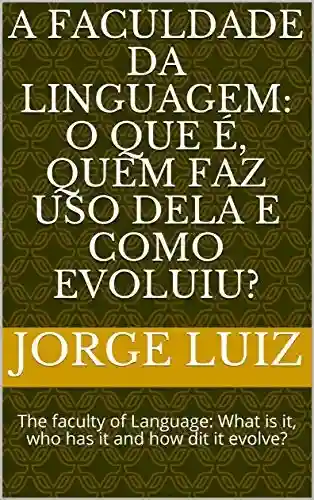 Livro: A faculdade da linguagem: o que é, quem faz uso dela e como evoluiu?: The faculty of Language: What is it, who has it and how dit it evolve?