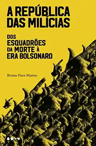 Livro: A república das milícias: Dos esquadrões da morte à era Bolsonaro