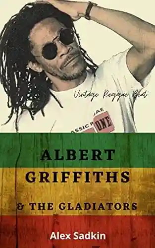 Livro: ALBERT GRIFFITHS & THE GLADIATORS (Vintage Reggae Beat Livro 8)