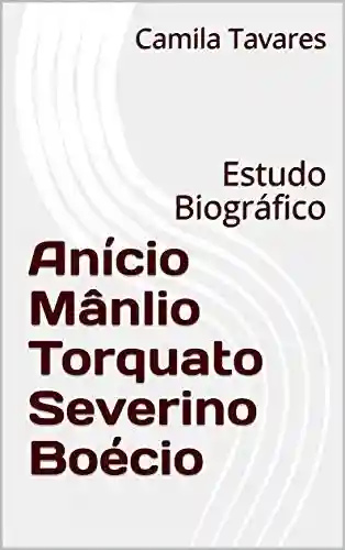 Livro: Anício Mânlio Torquato Severino Boécio: Estudo Biográfico
