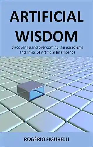 Livro: Artificial Wisdom: Discovering and overcoming the paradigms and limits of Artificial Intelligence