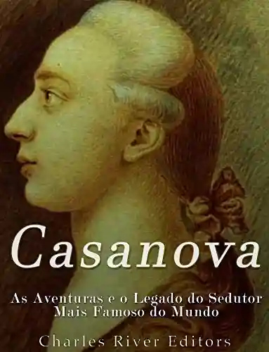 Livro: Casanova: As Aventuras e o Legado do Sedutor Mais Famoso do Mundo