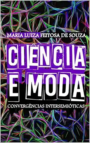 Livro: CIÊNCIA E MODA : Convergências Inter/semióticas