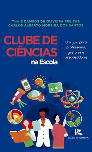 Livro: Clube de Ciências na escola: um guia para professores, gestores e pesquisadores