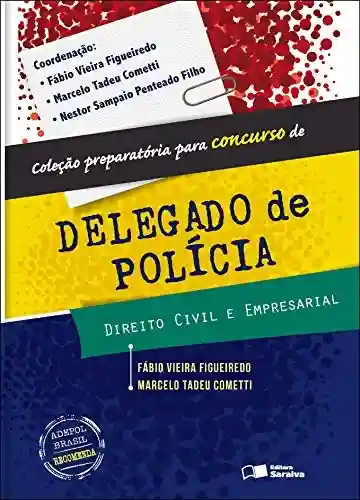 Livro: COLEÇÃO PREPARATÓRIA PARA CONCURSO DE DELEGADO DE POLÍCIA – DIREITO CIVIL E EMPRESARIAL