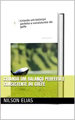 Livro: Criando um balanço perfeito e consistente do golfe