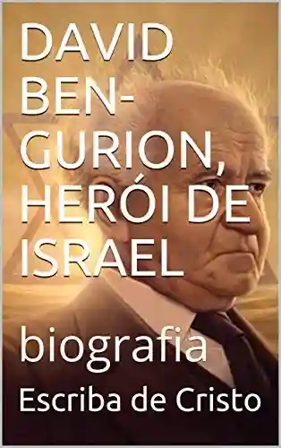 Livro: DAVID BEN-GURION, HERÓI DE ISRAEL: biografia