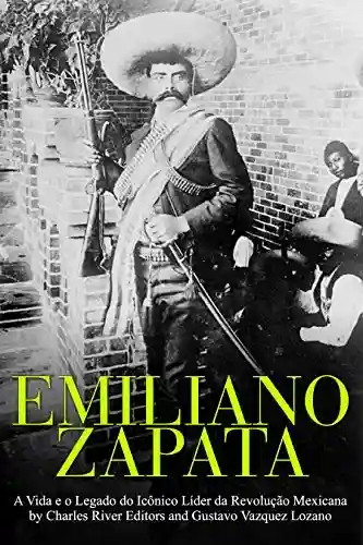 Livro: Emiliano Zapata: A Vida e o Legado do Icônico Líder da Revolução Mexicana