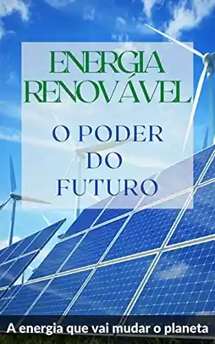 Livro: Energia Renovável: O poder do futuro