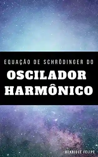 Livro: Equação de Schrödinger do Oscilador Harmônico