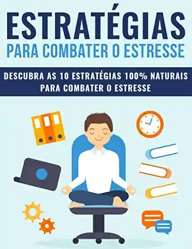 Livro: ESTRESSE: Estratégias 100% Naturais Para Combater o Estresse