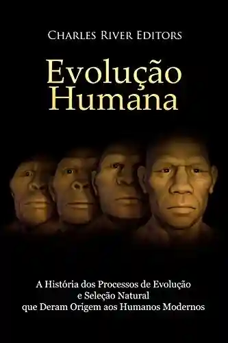 Livro: Evolução humana: A História dos Processos de Evolução e Seleção Natural que Deram Origem aos Humanos Modernos