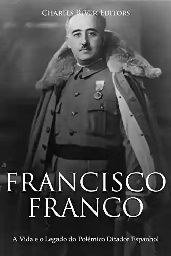 Livro: Francisco Franco: A Vida e o Legado do Polêmico Ditador Espanhol