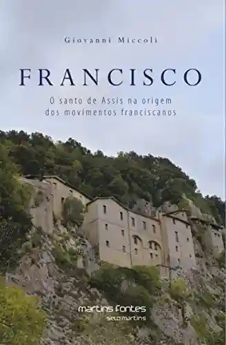 Livro: Francisco: O santo de Assis na origem dos movimentos franciscanos