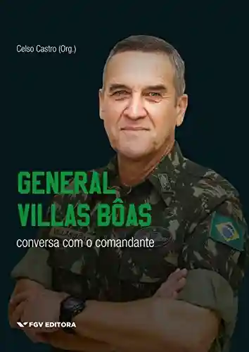 Livro: General Villas Bôas: conversa com o comandante