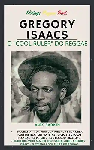 Livro: GREGORY ISAACS – O Cool Ruler do Reggae (Vintage Reggae Beat Livro 6)