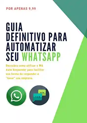 Livro: Guia Definitivo Para Automatizar Seu WhatsApp: Como Criar Menus No WhatsApp!