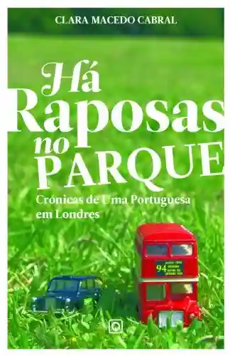 Livro: “Há Raposas no Parque- Crónicas de uma Portuguesa em Londres”
