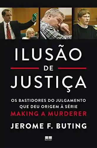 Livro: Ilusão de justiça: Os bastidores do julgamento que deu origem à série Making a Murderer