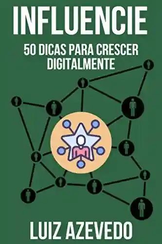 Livro: INFLUENCIE: 50 Dicas para Crescer Digitalmente