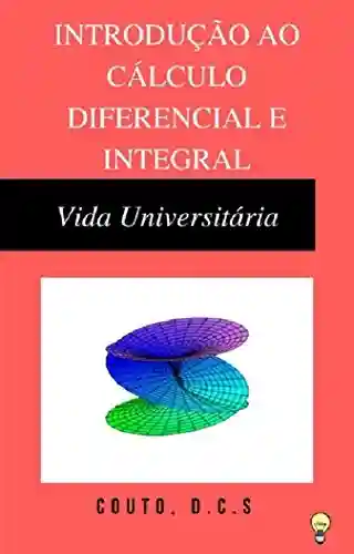 Livro: Introdução ao Cálculo Diferencial e Integral: Vida Universitária