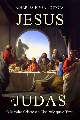 Livro: Jesus e Judas: O Messias Cristão e o Discípulo que o Traiu