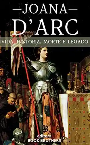 Livro: Joana D’Arc: A Incrível história real da mulher que mudou a Europa para sempre