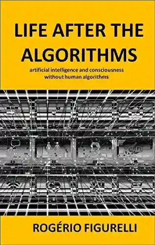 Livro: Life after the Algorithms: artificial intelligence and consciousness without human algorithms