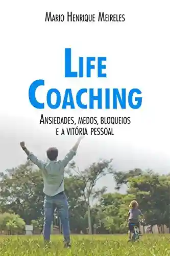 Livro: Life Coaching – Volume 2: Ansiedades, Medos, Bloqueios e a Vitória Pessoal