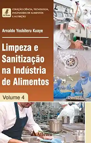 Livro: Limpeza e Sanitização na Indústria de Alimentos – Volume 4 (Coleção Ciência, Tecnologia, Engenharia de Alimentos e Nutrição)
