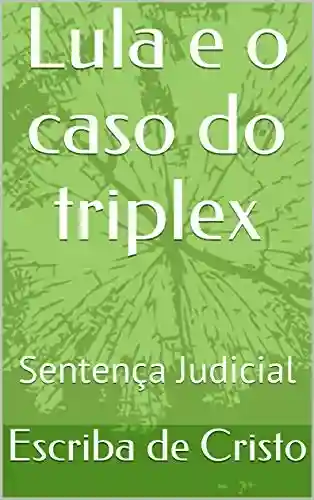 Livro: Lula e o caso do triplex: Sentença Judicial