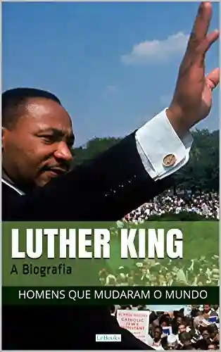 Livro: Martin Luther King: A Biografia (Homens que Mudaram o Mundo)