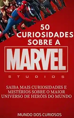 Livro: Marvel-50 Curiosidades: Saiba mais curiosidades e mistérios sobre o maior universo de heróis do mundo (Coleção Marvel Livro 1)