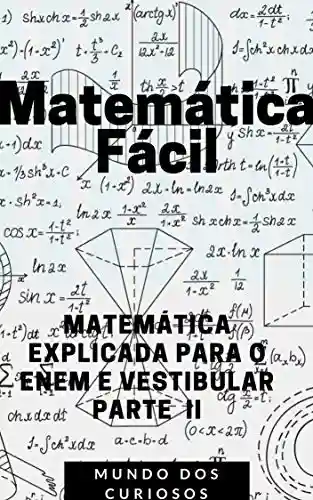 Livro: Matemática Fácil: MATEMÁTICA EXPLICADA PARA O ENEM E VESTIBULAR (Enem e Vestibulares Livro 4)