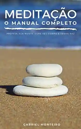 Livro: Meditação O Manual Completo: Proteja sua mente, cure seu corpo e tenha paz