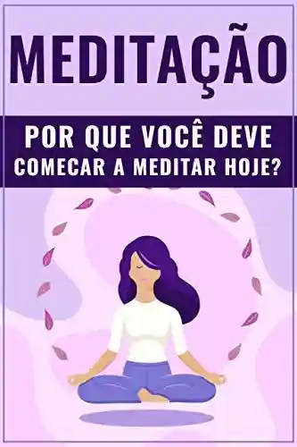 Livro: MEDITAÇÃO: Por Que Você Deve Começar a Meditar Hoje?