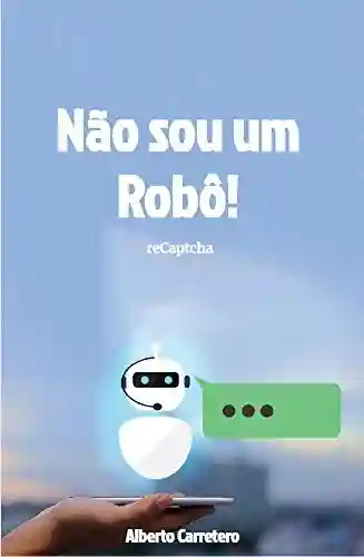 Livro: Não sou um robô!: A história completa do CAPTCHA