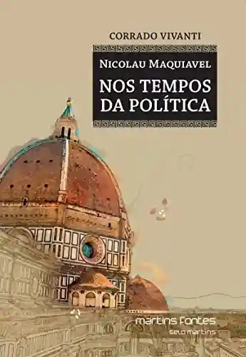 Livro: Nicolau Maquiavel – nos tempos da política