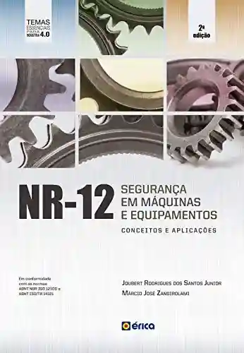 Livro: NR12 – Seguranca Em Maquinas Equipamentos Conceitos Aplicacoes – 2 Ed 2020