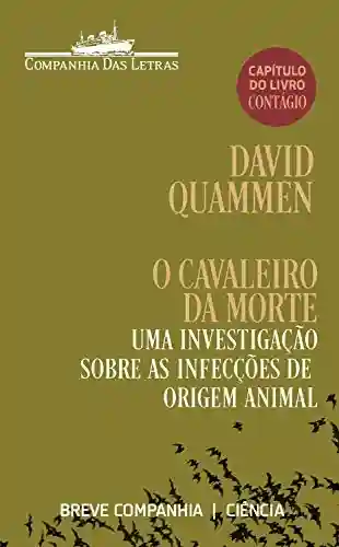 Livro: O cavaleiro da Morte: Uma investigação sobre as infecções de origem animal (capítulo do livro Contágio) (Breve Companhia)