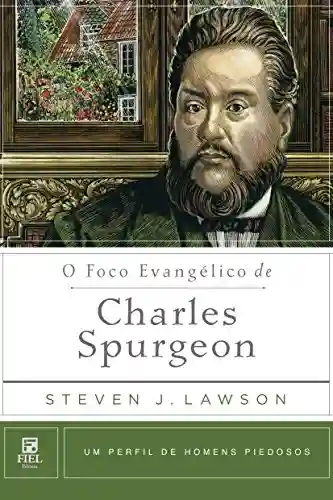 Livro: O Foco Evangélico de Charles Spurgeon (Um Perfil de Homens Piedosos)