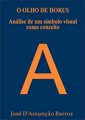 Livro: O OLHO DE HORUS Análise de um símbolo visual como conceito
