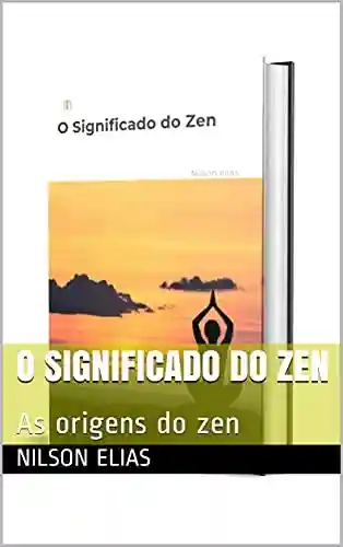 Livro: O Significado do Zen: As origens do zen